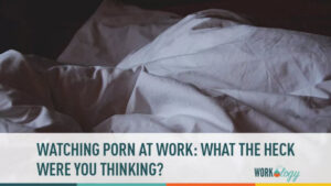 Why Do People Watch Porn at Work?