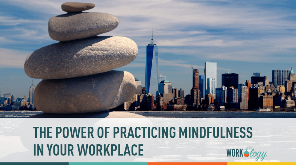 The Power of Practicing Mindfulness at Work and in Life