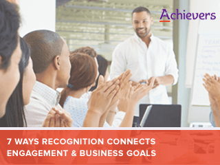 7 Ways Recognition Connects Engagement and Business Goals
