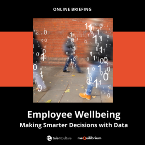 Employers: How can you support employee wellbeing more effectively? Data-based insights help. Find out how in this on-demand product briefing with TalentCulture and MeQuilibrium