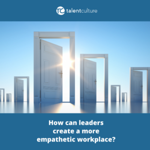 How can leaders create a more empathetic workplace? (nd why does it matter even more now?) Check this post!