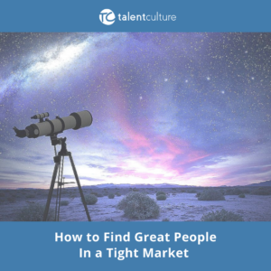 How can you find great people in the face of a tight talent market? Great ideas from an HR executive here...