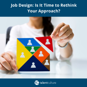 Job Design Is It Time to Rethink Your Approach