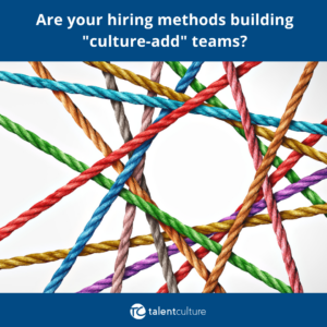 Why and How Can Organizations Cultivate a Culture-Add Hiring Strategy?