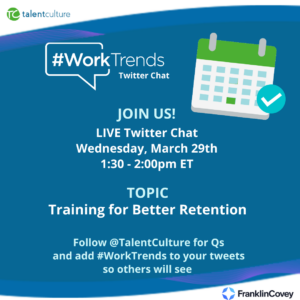 How Can You Train Employees for Retention? Join us for a live #WorkTrends Twitter Chat - Wednesday, March 29th - 1:30-2:00pm ET. Follow @TalentCulture on Twitter for questions - and add the #WorkTrends hashtag to your tweets so others can see your comments and interact with you!